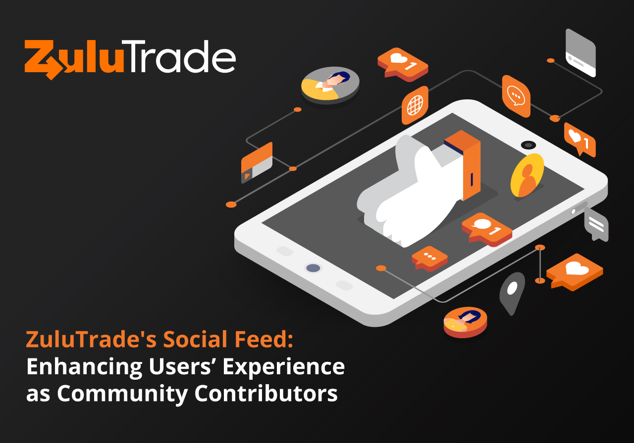 ZuluTrade's Social Feed: Enhancing Users’ Experience as Community Contributors