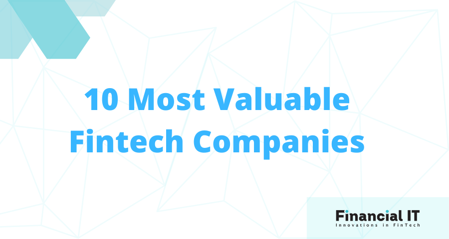 The 10 Most Valuable Fintech Companies in the World Revealed - Worth Almost $300 Billion Combined