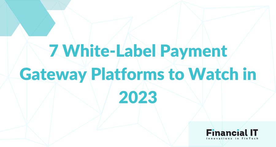 7 White-Label Payment Gateway Platforms to Watch in 2023