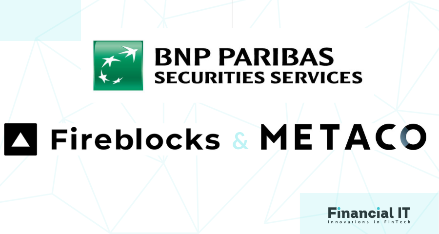 BNP Paribas Securities Services to Develop Digital Assets Custody Capabilities Through Partnerships with METACO and Fireblocks