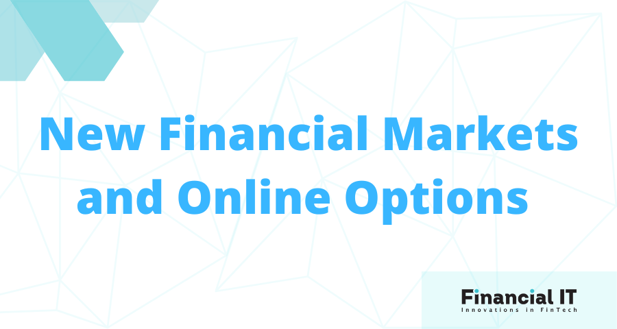 The New Financial Markets and Online Options That You Must Be Aware Of