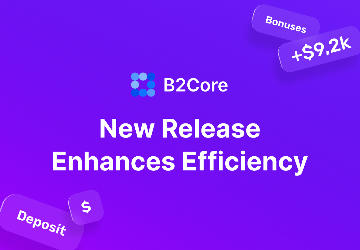 B2Core Back-Office CRM v13 and iOS v1.23 Update: Higher Efficiency and Improved UX