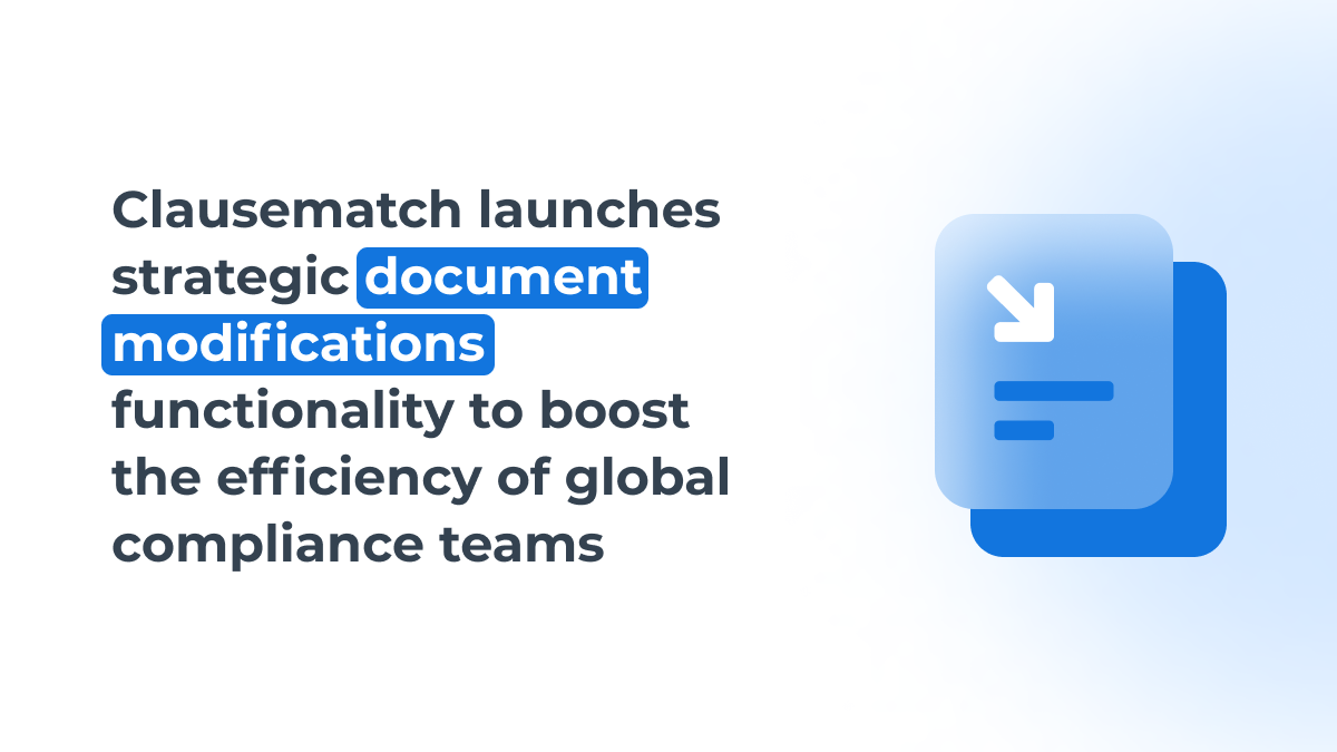 Clausematch Launches Strategic Document Modifications Functionality to Boost the Efficiency of Global Compliance Teams 