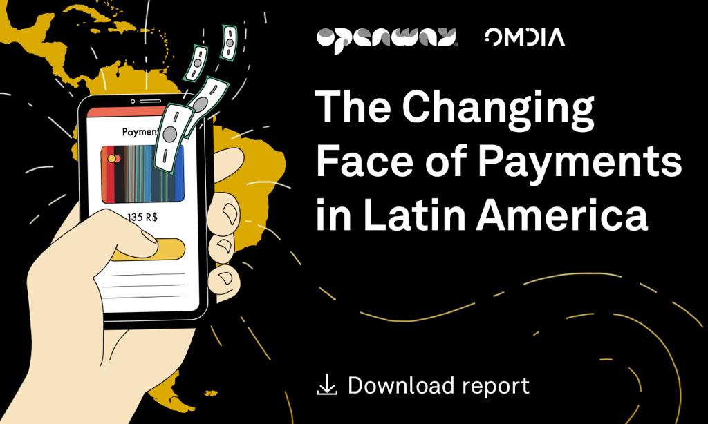 Omdia and OpenWay Release 'The Changing Face of Latin American Payments' Report