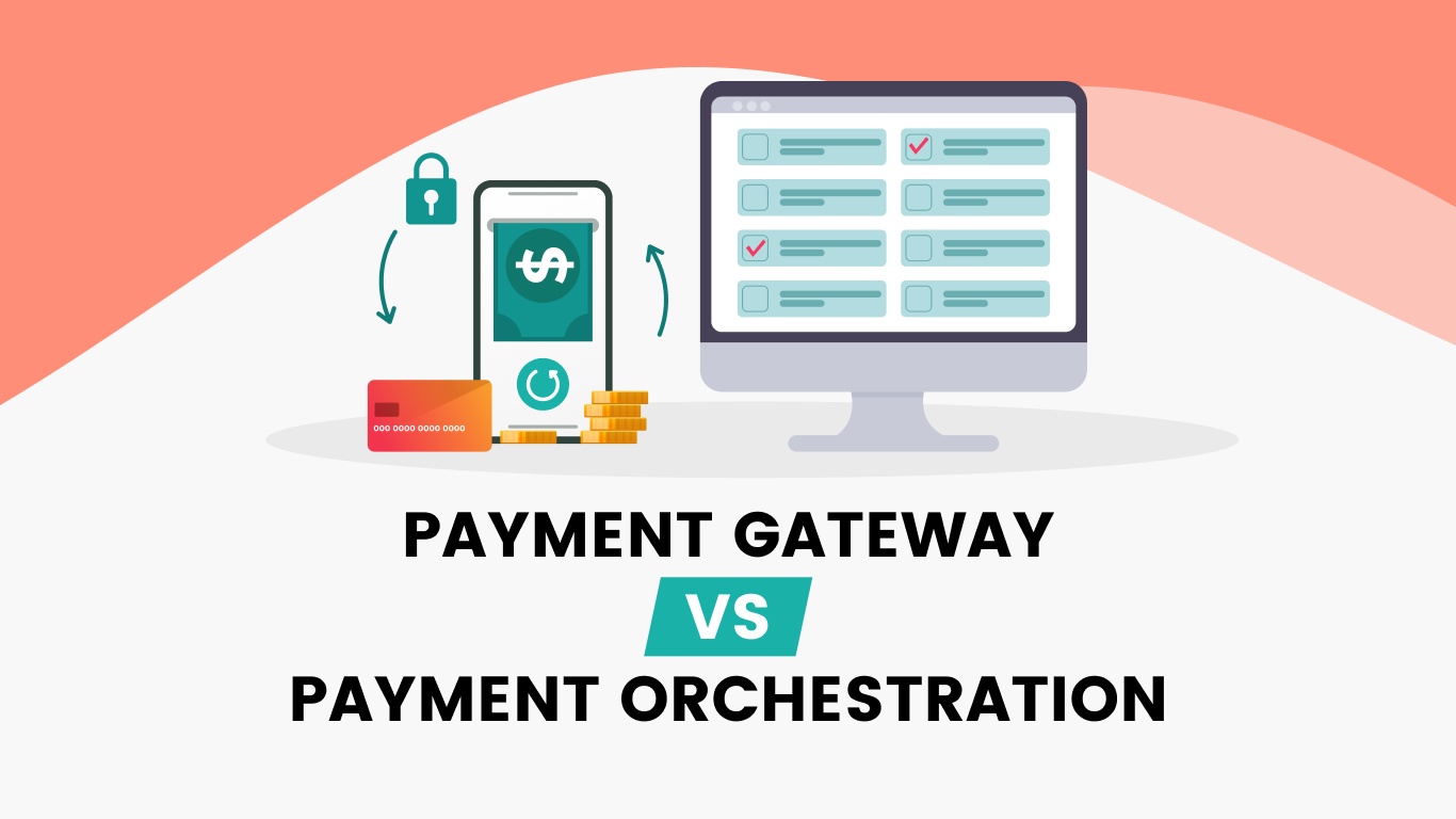 Payment Gateways vs. Payment Orchestration: A Modern Perspective