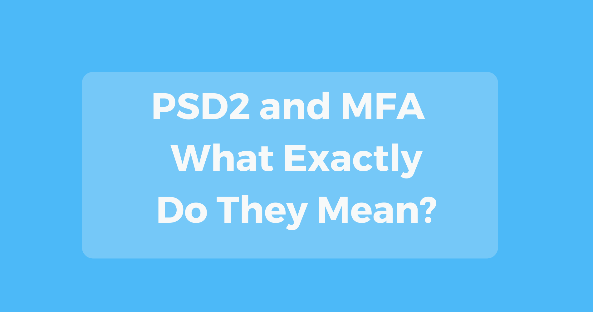 PSD2 and MFA - What Exactly Do They Mean?