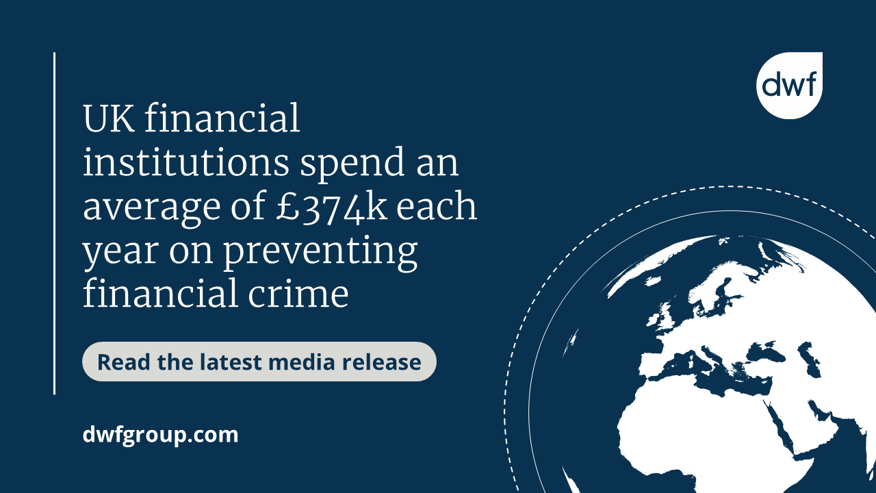 Financial Crime* Prevention Costs UK Financial Institutions an Average of £374K Every Year, According to New Research From the Global Legal Busines, DWF