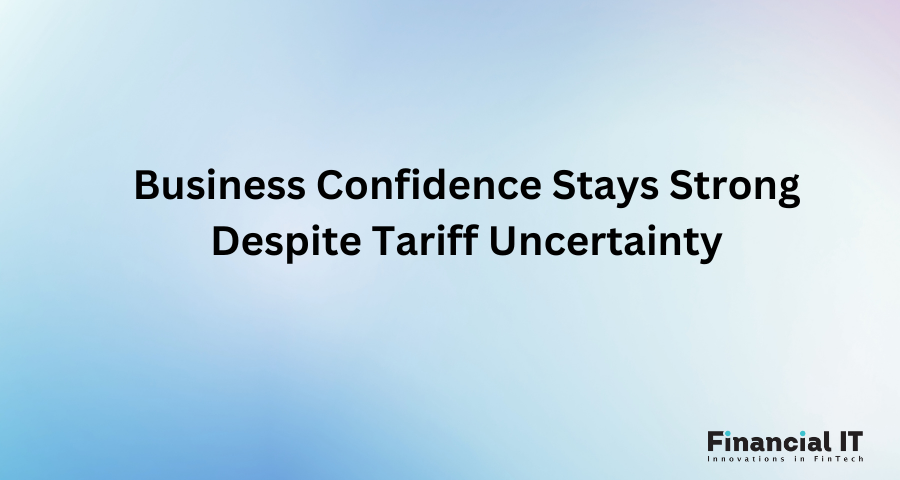 Business Confidence Stays Strong Despite Tariff Uncertainty