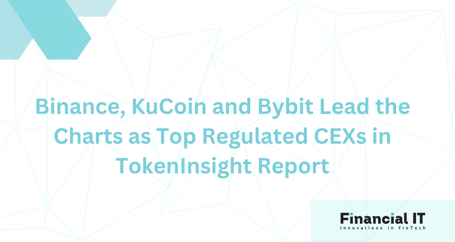 Binance, KuCoin and Bybit Lead the Charts as Top Regulated CEXs in TokenInsight Report