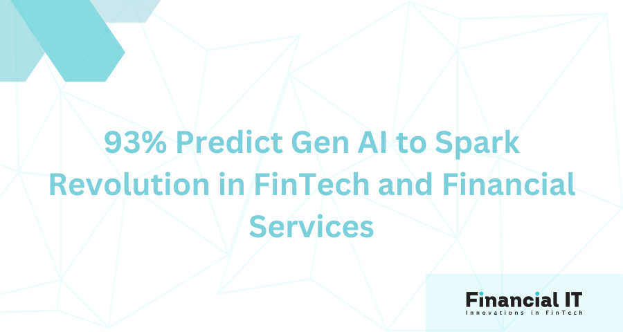 93% Predict Gen AI to Spark Revolution in FinTech and Financial Services