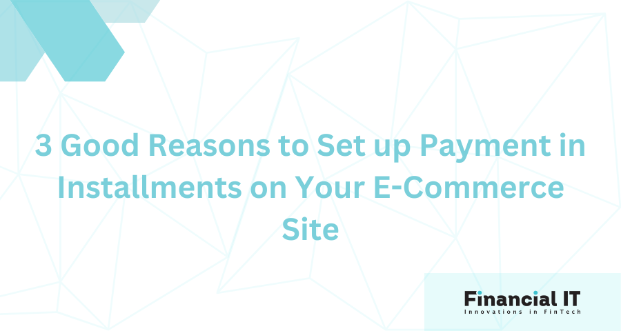 3 Good Reasons to Set up Payment in Installments on Your E-Commerce Site