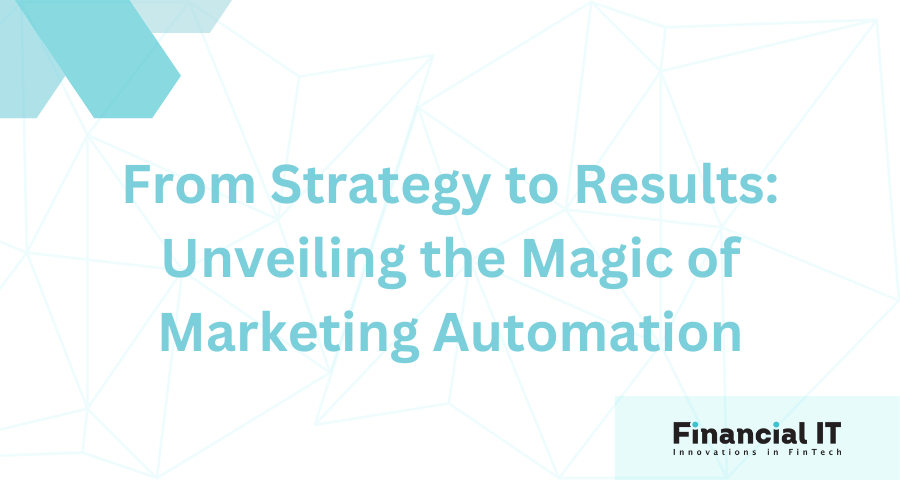 From Strategy to Results: Unveiling the Magic of Marketing Automation