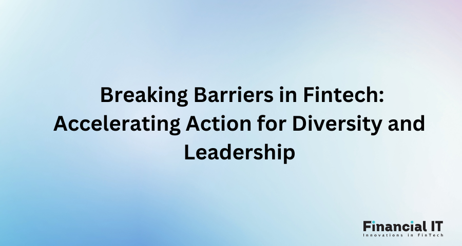 Breaking the barriers in Fintech: accelerating action for diversity and leadership