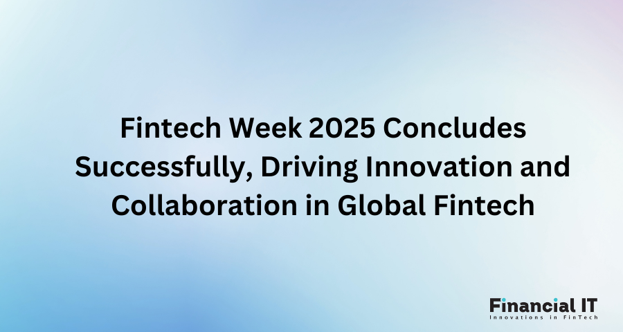 Fintech Week 2025 Concludes Successfully, Driving Innovation and Collaboration in Global Fintech