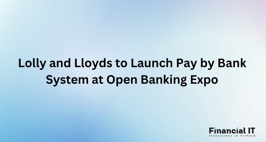 Lolly and Lloyds to Launch Pay by Bank System at Open Banking Expo Lolly and Lloyds to Launch Pay by Bank System at Open Banking Expo