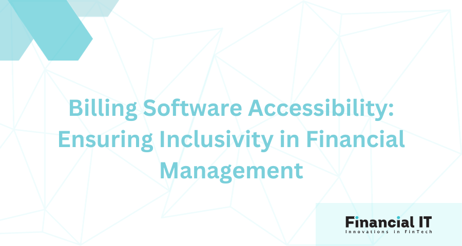 Billing Software Accessibility: Ensuring Inclusivity in Financial Management