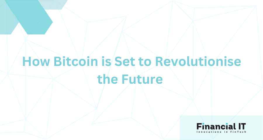 How Bitcoin is Set to Revolutionise the Future