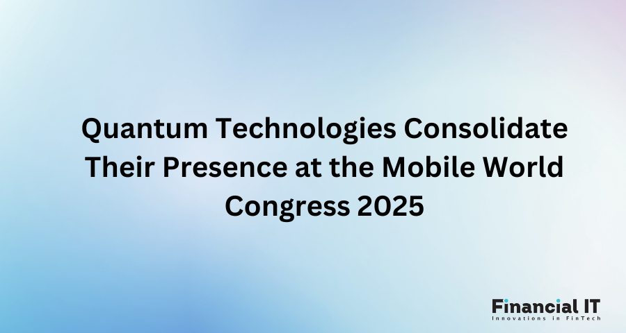 Quantum Technologies Consolidate Their Presence at the Mobile World Congress 2025