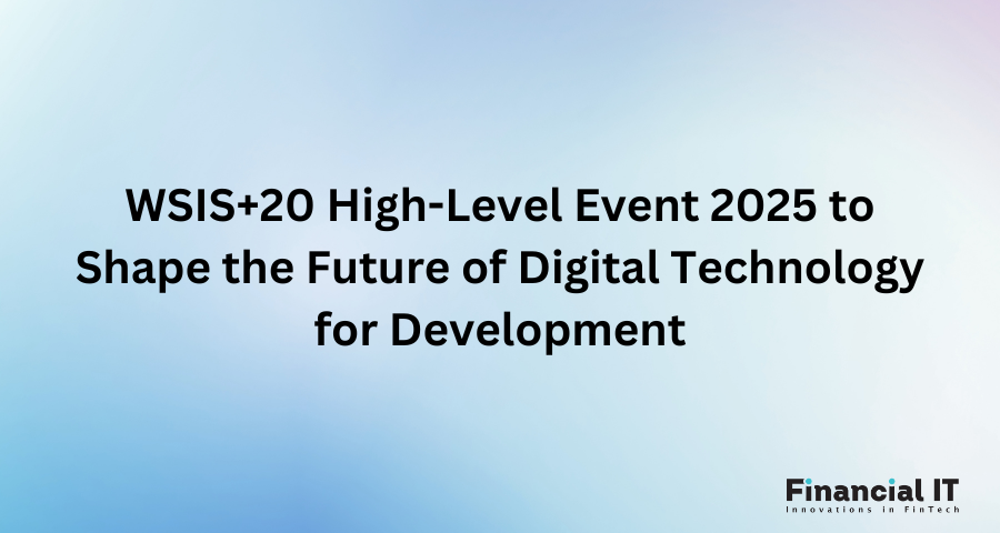 WSIS+20 High-Level Event 2025 to Shape the Future of Digital Technology for Development