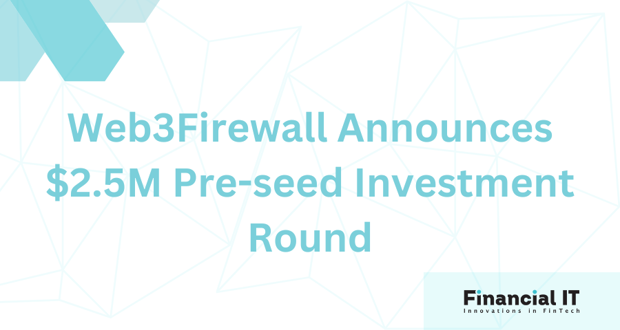 Web3Firewall Announces $2.5M Pre-seed Investment Round
