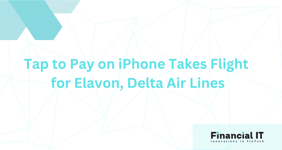 Tap to Pay on iPhone Takes Flight for Elavon, Delta Air Lines