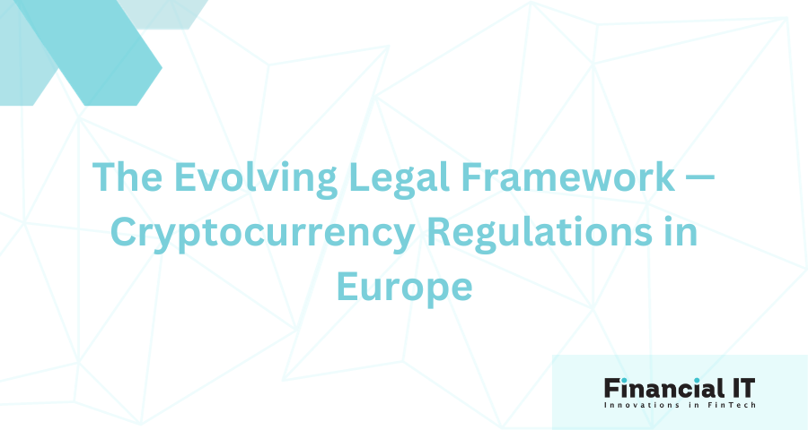 The Evolving Legal Framework — Cryptocurrency Regulations in Europe