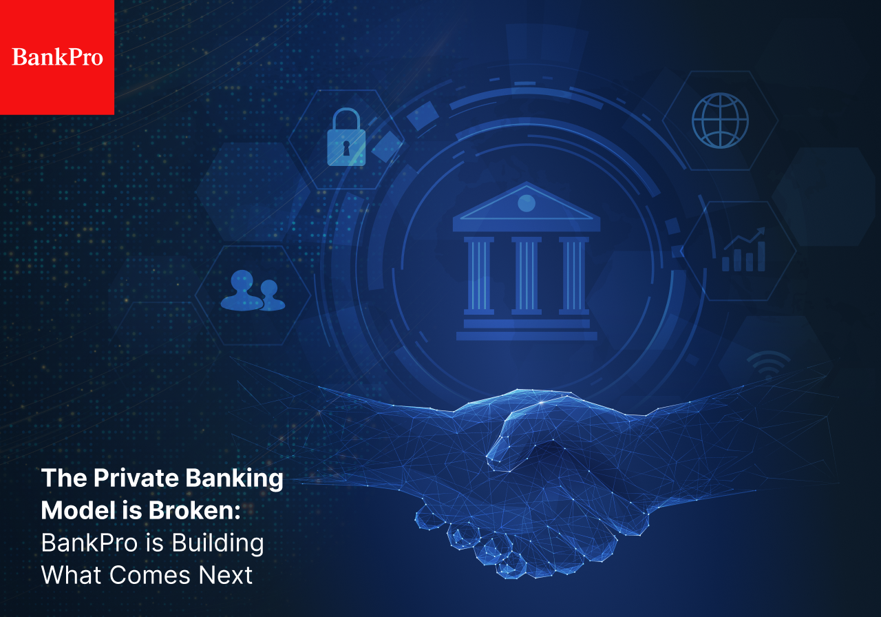 The Private Banking Model is Broken: BankPro is Building What Comes Next The Private Banking Model is Broken: BankPro is Building What Comes Next