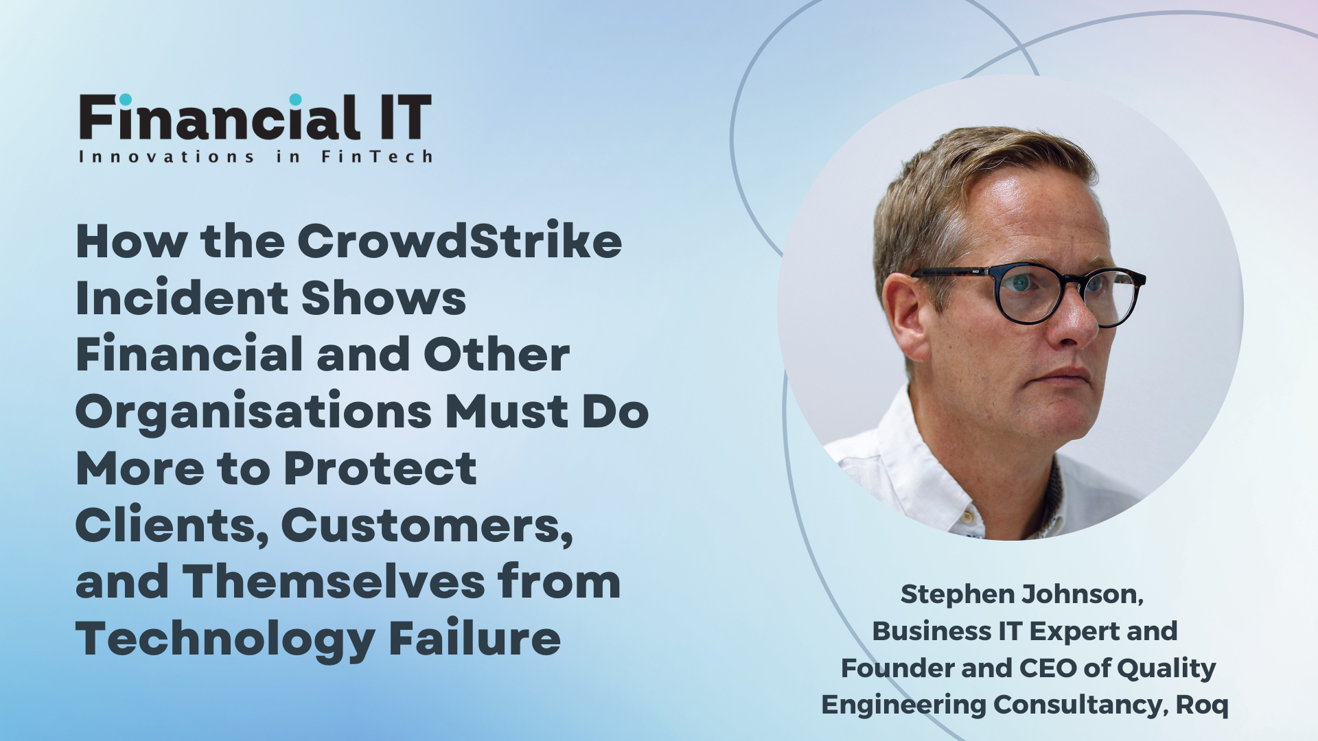 How the CrowdStrike Incident Shows Financial and Other Organizations Must Do More to Protect Clients, Customers, and Themselves From Technology Failure