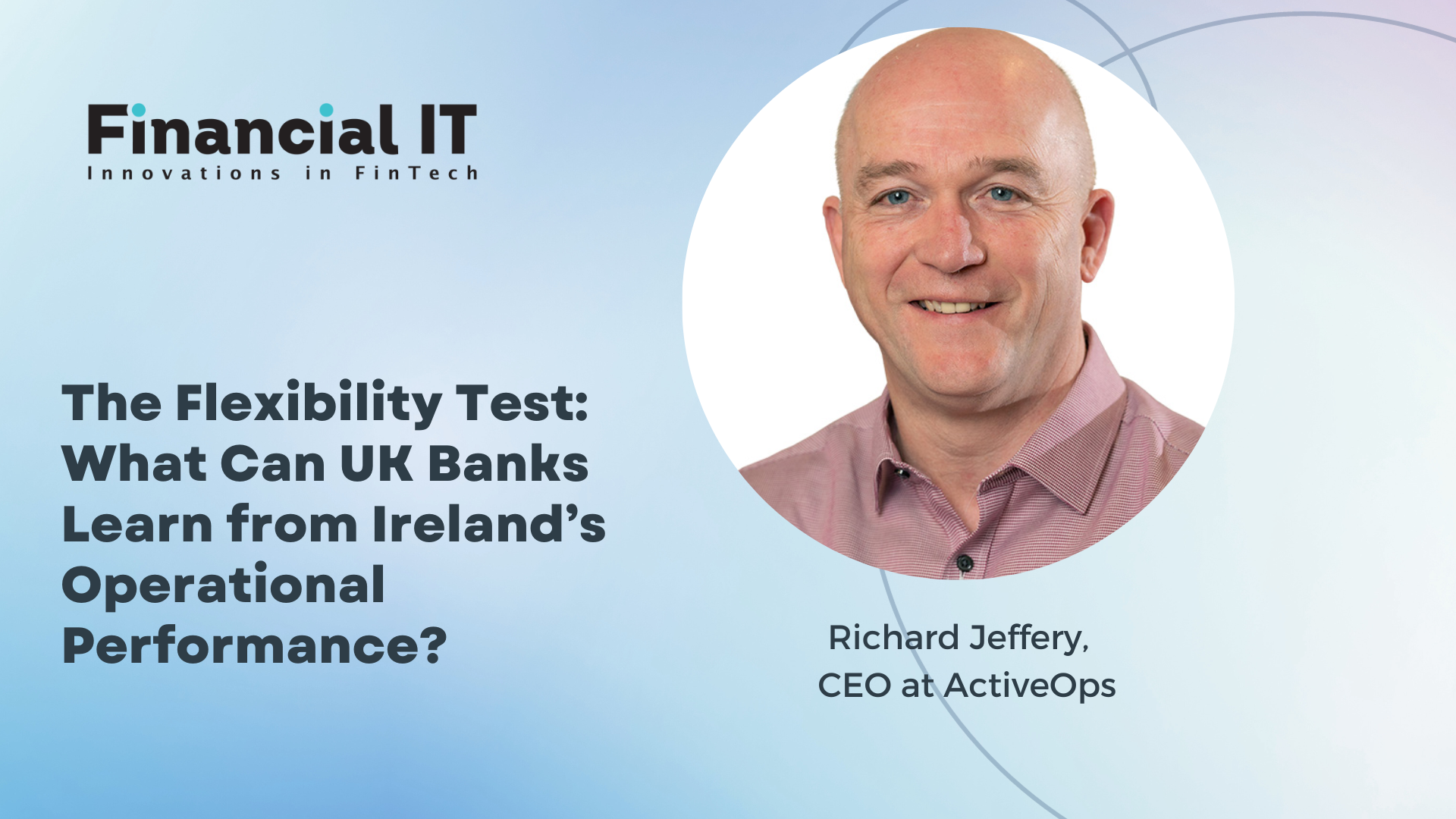 The Flexibility Test: What can UK banks learn from Ireland’s operational performance? 
