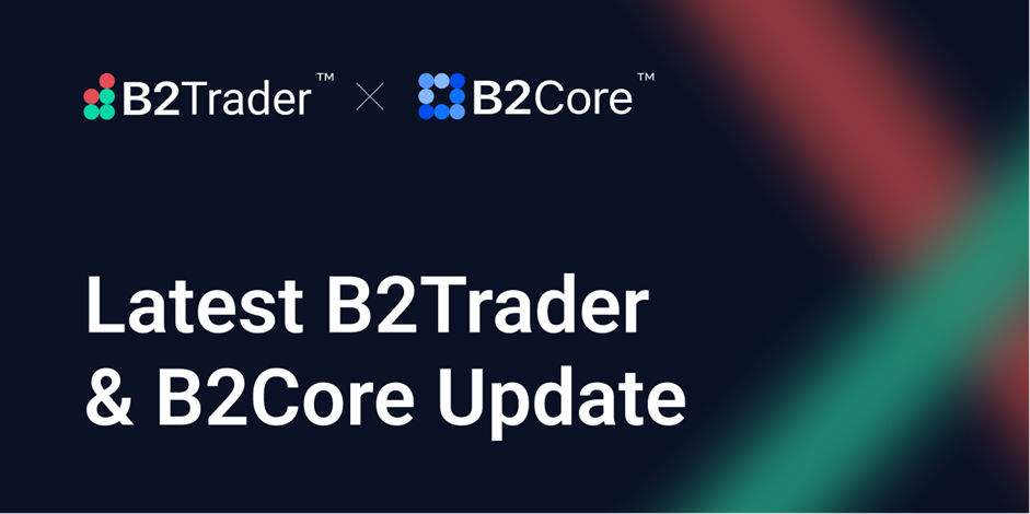 How the Most Recent B2Trader & B2Core Upgrade Will Favor Brokers