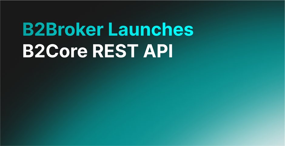 B2Broker Announces the Release of the B2Core REST API