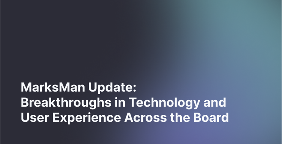 Innovations in Technology and User Experience Across the Board — Latest MarksMan Update