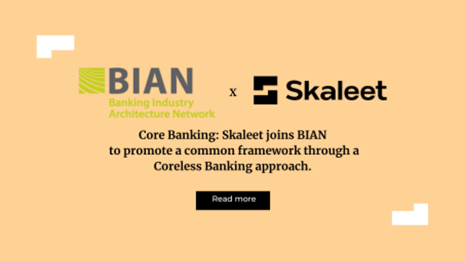 Core Banking: Skaleet Joins BIAN to Promote a Common Framework Through a Coreless Banking Approach