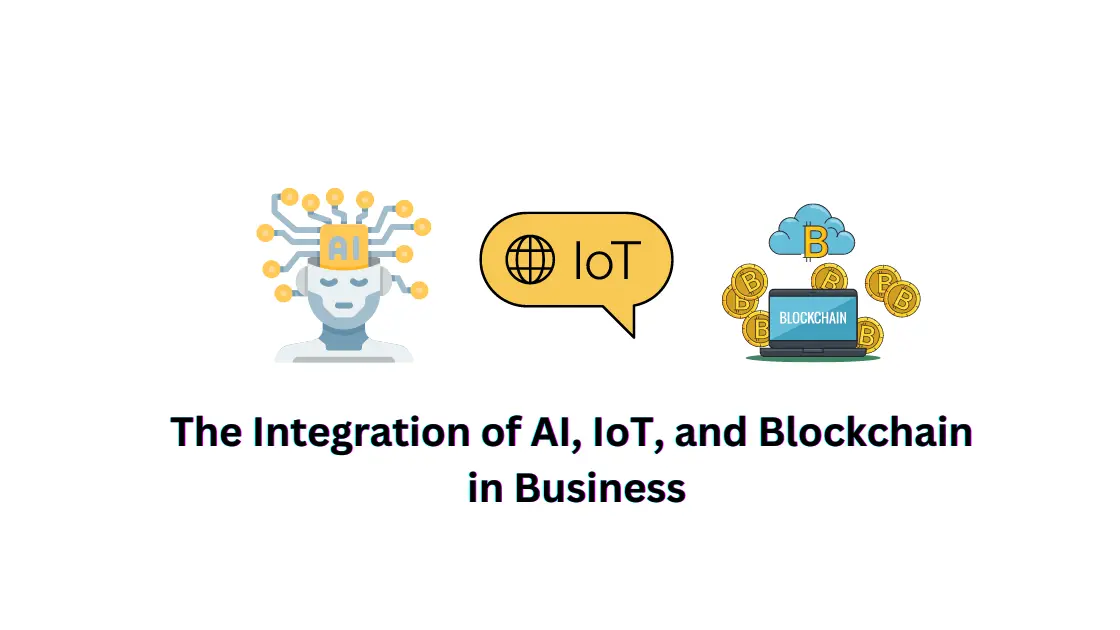 The Seamless Integration Of AI, IoT, And Blockchain In Modern Business ...