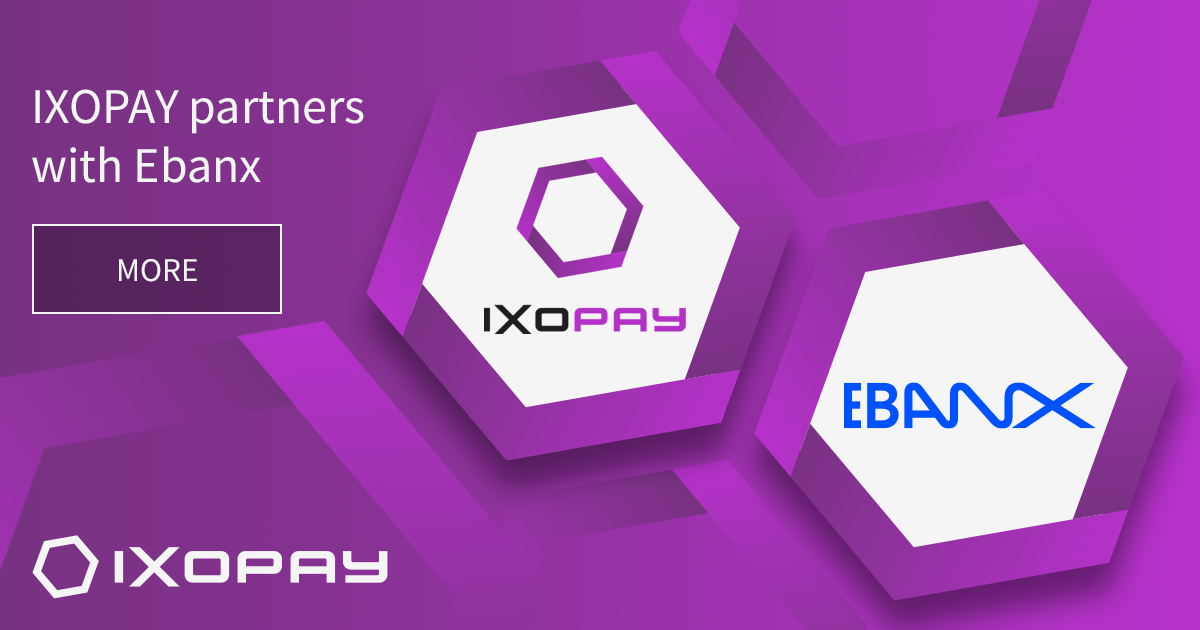 IXOPAY and EBANX Lead into the Future of Payments