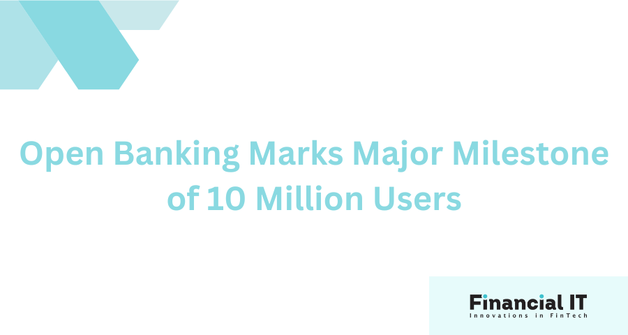 Open Banking Marks Major Milestone of 10 Million Users