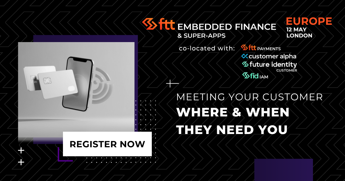 Engaging at Every Stage of the Customer Journey: FTT Embedded Finance & Super-Apps & FTT Payments Return This May