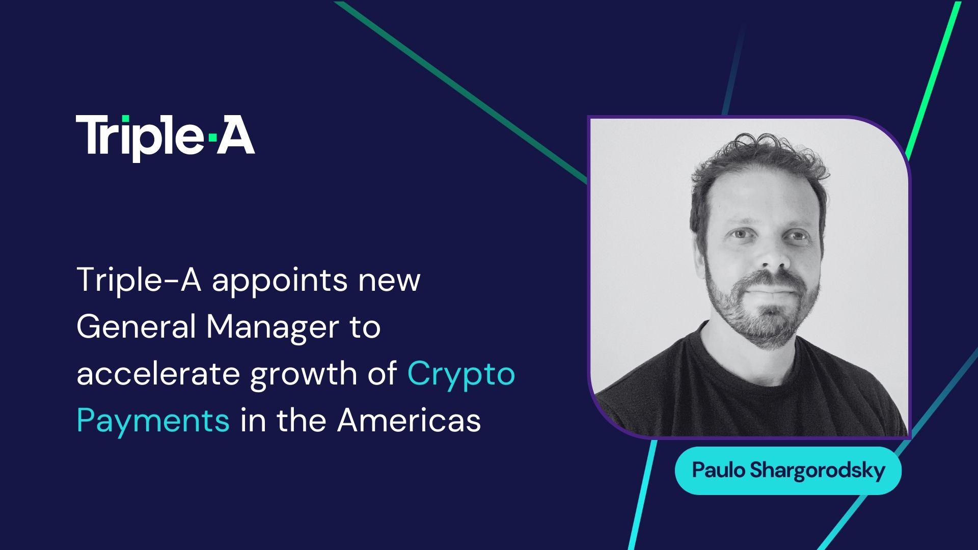 Triple-A Appoints Paulo Shargorodsky as General Manager to Accelerate Growth of Crypto Payments in the Americas