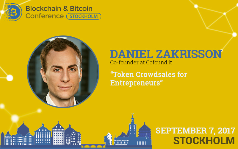 Daniel Zakrisson to Share His Insights on Crowdsale at Blockchain & Bitcoin Conference Stockholm