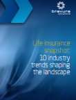 Life Insurance Snapshot: 10 Industry Trends Shaping The Landscape