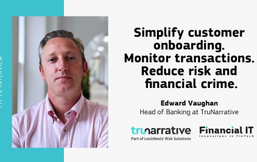 Financial IT Interviews Edward Vaughan - Head of Banking at TruNarrative