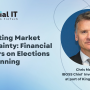 Navigating Market Uncertainty: Financial Advisers on Elections and...