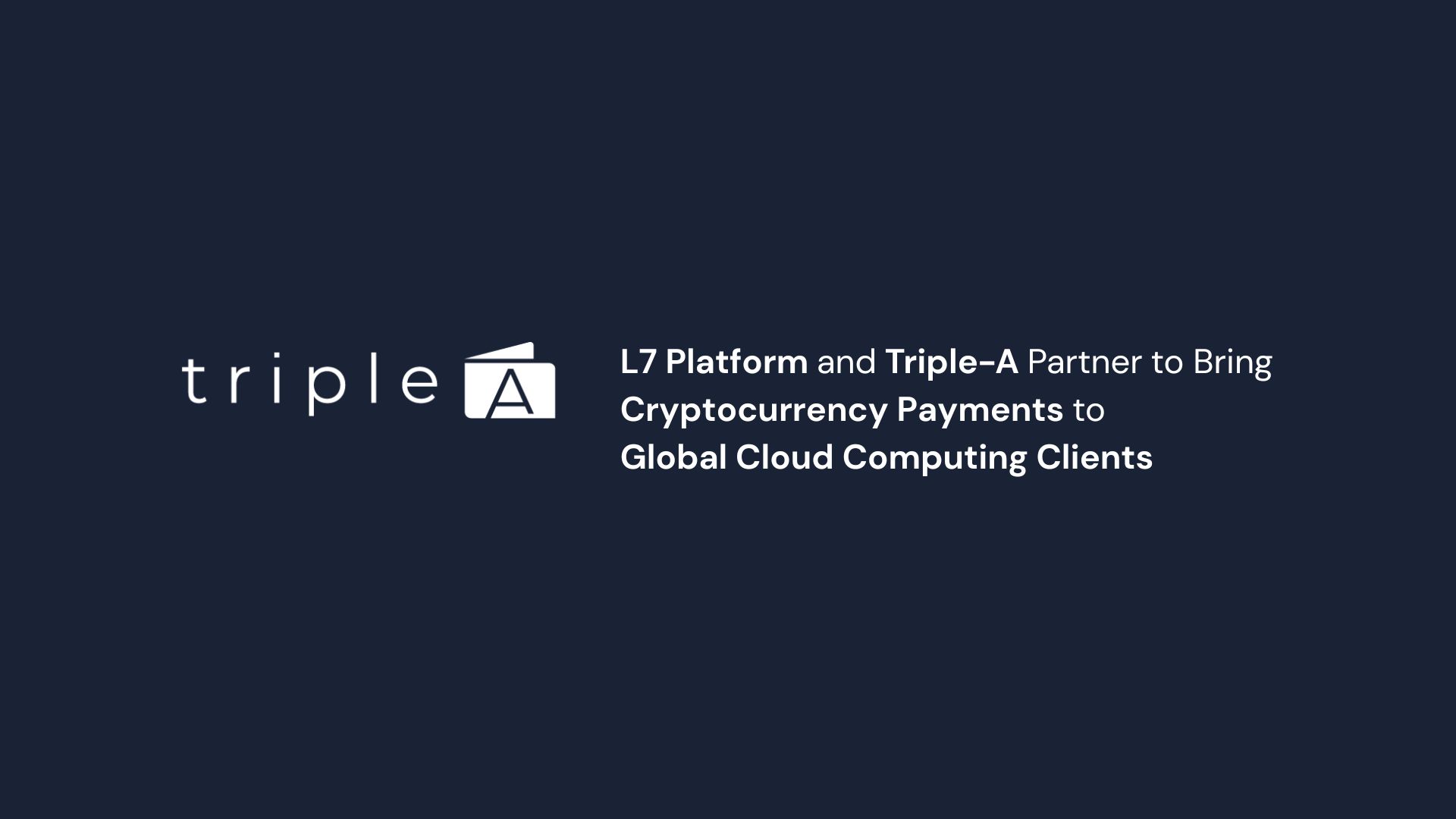 L7 Platform and Triple-A Partner to Bring Cryptocurrency Payments to Global Cloud Computing Clients